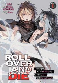 Cover for ROLL OVER AND DIE: I Will Fight for an Ordinary Life with My Love and Cursed Sword! (manga) volume 1.0