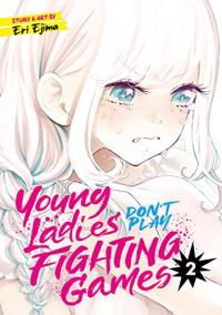 Cover for Young Ladies Don't Play Fighting Games volume 2.0