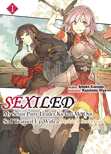 Cover for Sexiled: My Sexist Party Leader Kicked Me Out, So I Teamed Up With a Mythical Sorceress! volume 1.0