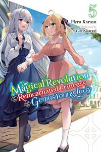 Cover for The Magical Revolution of the Reincarnated Princess and the Genius Young Lady (LN) volume 5.0