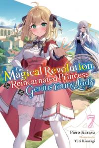 Cover for The Magical Revolution of the Reincarnated Princess and the Genius Young Lady (LN) volume 7.0