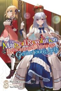 Cover for The Magical Revolution of the Reincarnated Princess and the Genius Young Lady (LN) volume 8.0