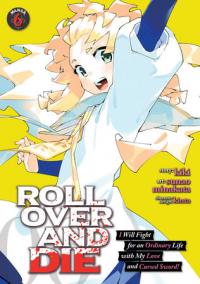 Cover for ROLL OVER AND DIE: I Will Fight for an Ordinary Life with My Love and Cursed Sword! (manga) volume 6.0