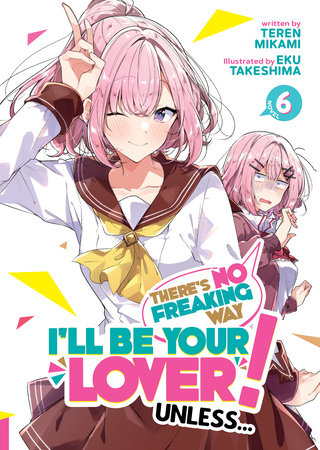 Cover for There’s No Freaking Way I’ll be Your Lover! Unless... (LN) volume 6.0