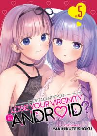 Cover for Does it Count if You Lose Your Virginity to an Android? volume 5.0