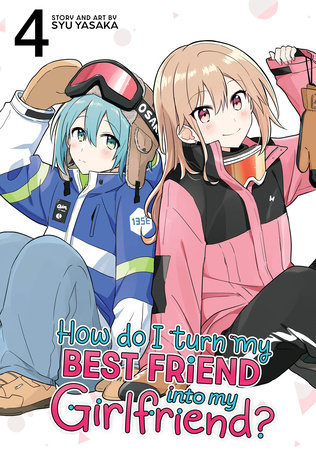 Cover for How Do I Turn My Best Friend Into My Girlfriend? volume 4.0
