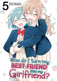 Cover for How Do I Turn My Best Friend Into My Girlfriend? volume 5.0