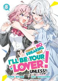 Cover for There’s No Freaking Way I’ll be Your Lover! Unless... (LN) volume 8.0